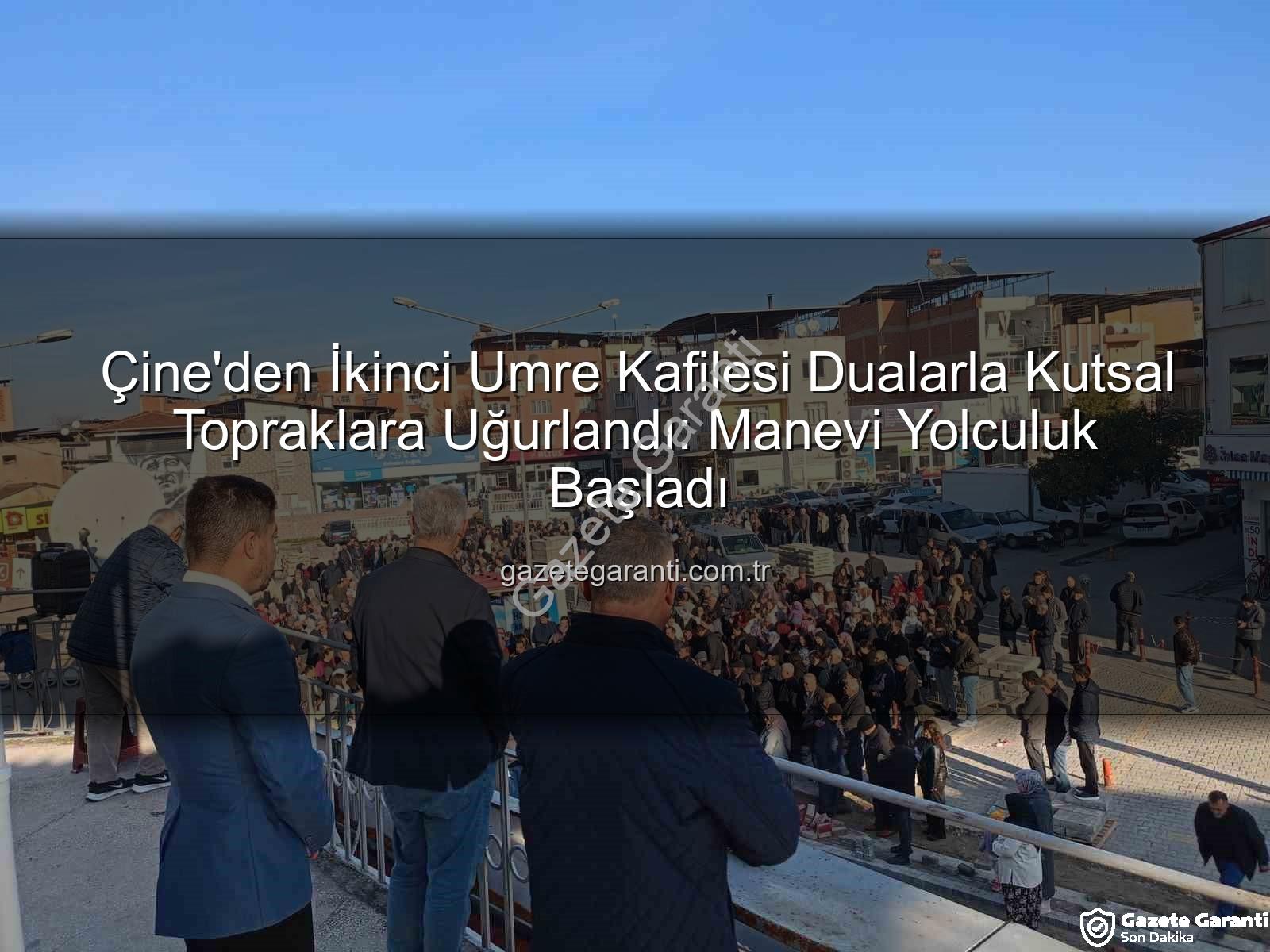 Çine umre - Çine'den İkinci Umre Kafilesi Dualarla Kutsal Topraklara Uğurlandı: Manevi Yolculuk Başladı