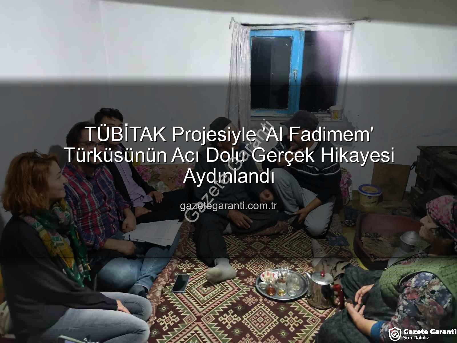 Al Fadimem türküsü - TÜBİTAK Projesiyle 'Al Fadimem' Türküsünün Acı Dolu Gerçek Hikayesi Aydınlandı