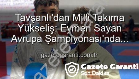 Tavşanlı’dan Milli Takıma Yükseliş: Eymen Sayan Avrupa Şampiyonası’nda Ay-Yıldızlı Formayı Giyecek