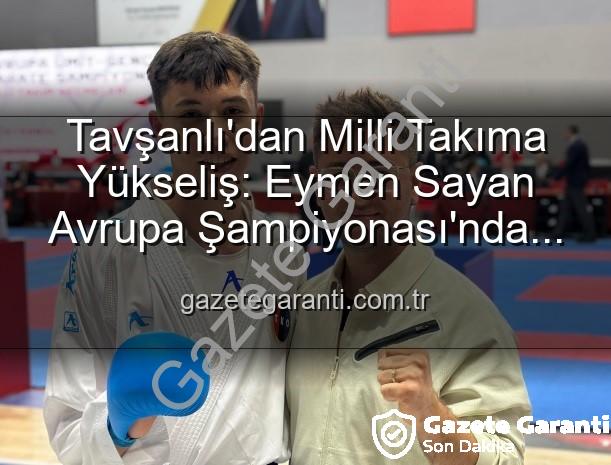 Eymen Sayan - Tavşanlı'dan Milli Takıma Yükseliş: Eymen Sayan Avrupa Şampiyonası'nda Ay-Yıldızlı Formayı Giyecek