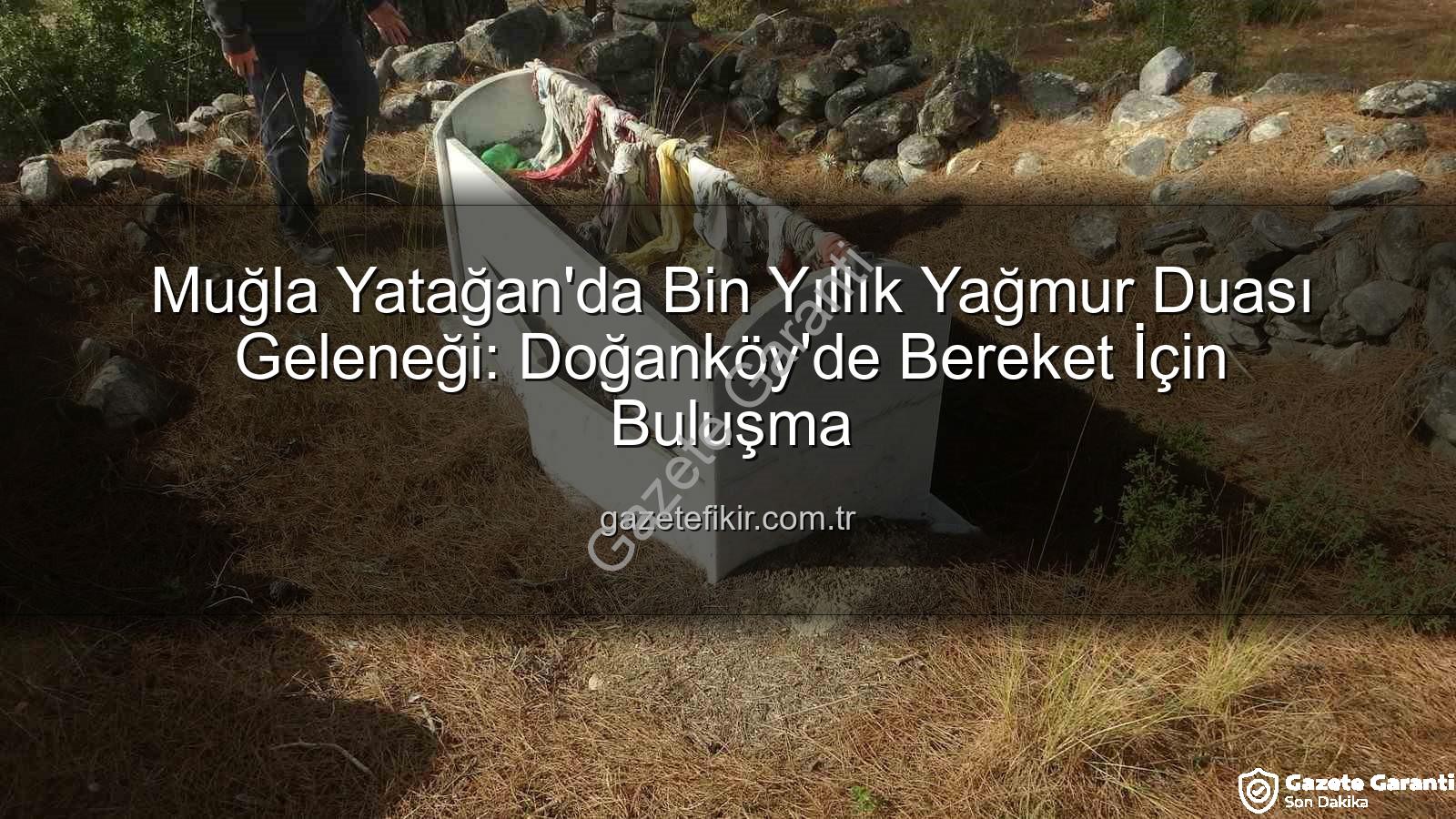 yağmur duası geleneği - Muğla Yatağan'da Bin Yıllık Yağmur Duası Geleneği Canlanıyor: Bereket İçin Asırlık Buluşma