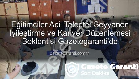 Eğitimciler Acil Talepte: Seyyanen İyileştirme ve Kariyer Düzenlemesi Beklentisi Gazetegaranti’de
