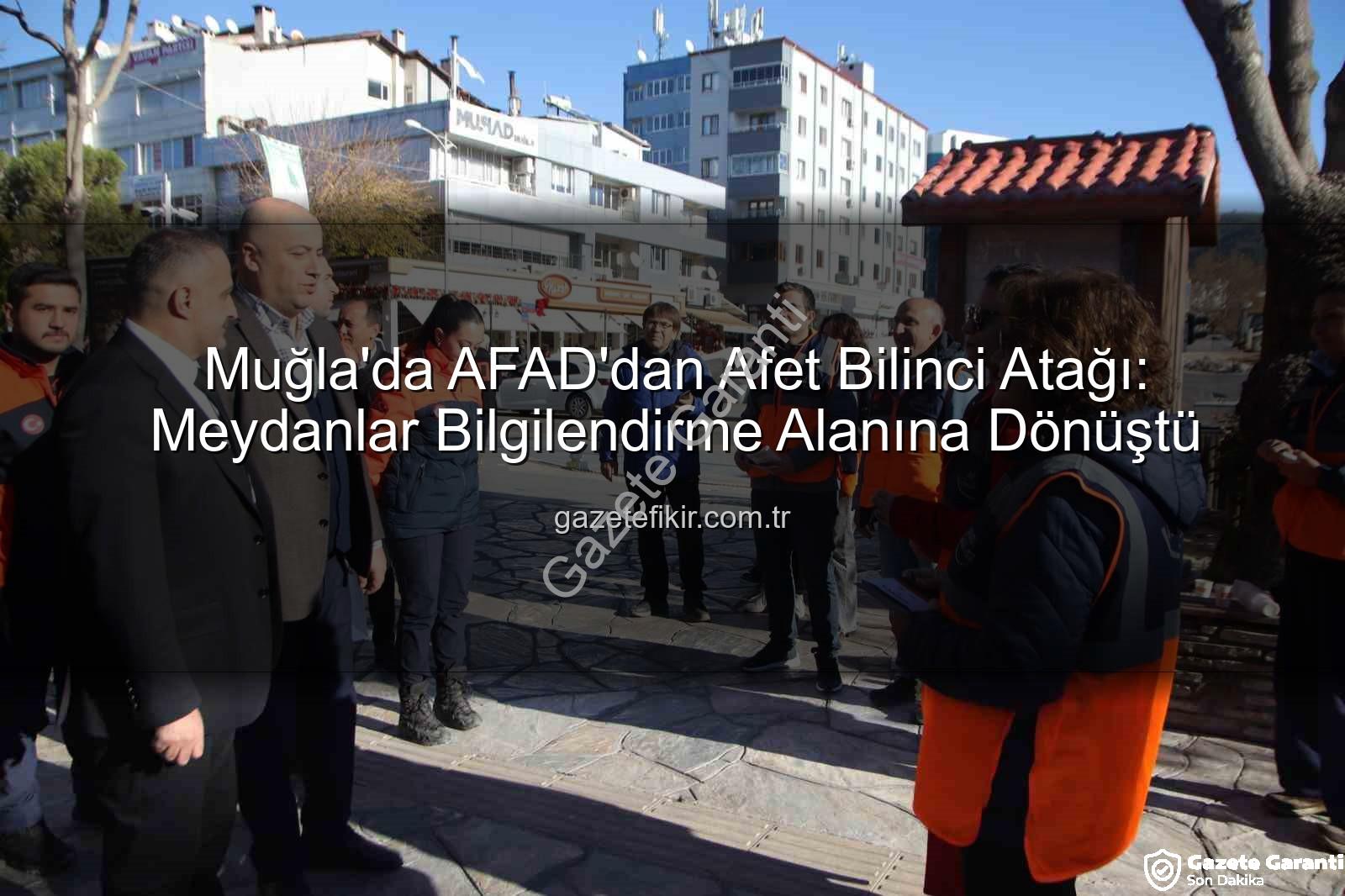 afet bilinci - Muğla'da Afet Bilinci Meydanlarda Yükseldi: AFAD'ın 16. Yılında Güçlü Yarınlar Vurgusu