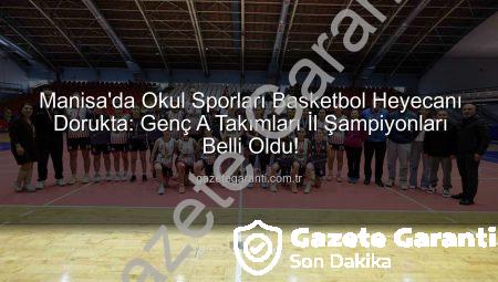 Manisa’da Okul Sporları Basketbol Heyecanı Dorukta: Genç A Takımları İl Şampiyonları Belli Oldu!