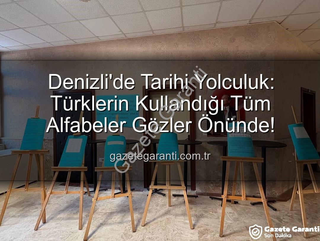 Türklerin Kullandığı Alfabeler - Denizli'de Tarihi Yolculuk: Türklerin Kullandığı Tüm Alfabeler Gözler Önünde!