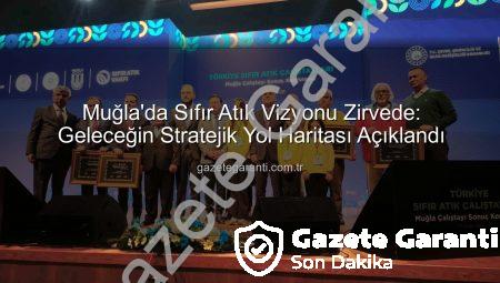 Muğla’da Sıfır Atık Vizyonu Zirvede: Geleceğin Stratejik Yol Haritası Açıklandı