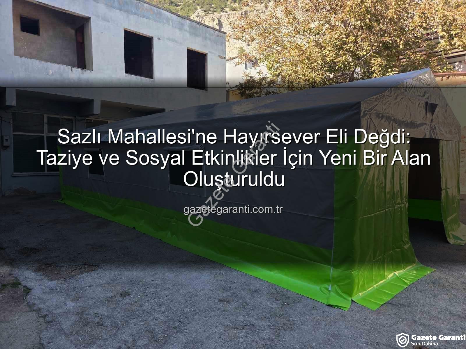 Sazlı Mahallesi taziye çadırı - Sazlı Mahallesi'ne Hayırsever Eli Değdi: Taziye ve Sosyal Etkinlikler İçin Yeni Bir Alan Oluşturuldu