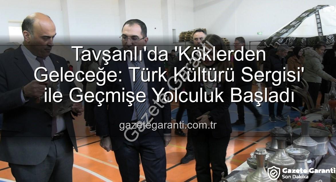 Türk Kültürü Sergisi - Tavşanlı'da 'Köklerden Geleceğe: Türk Kültürü Sergisi' ile Geçmişe Yolculuk Başladı