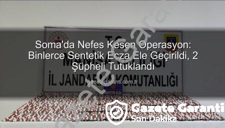 Soma’da Nefes Kesen Operasyon: Binlerce Sentetik Ecza Ele Geçirildi, 2 Şüpheli Tutuklandı