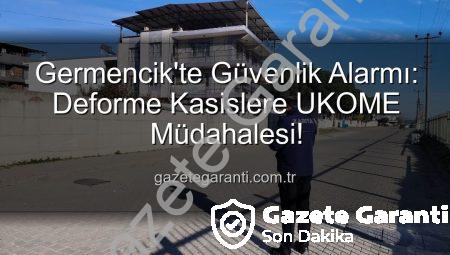 Germencik’te Güvenlik Alarmı: Deforme Kasislere UKOME Müdahalesi!