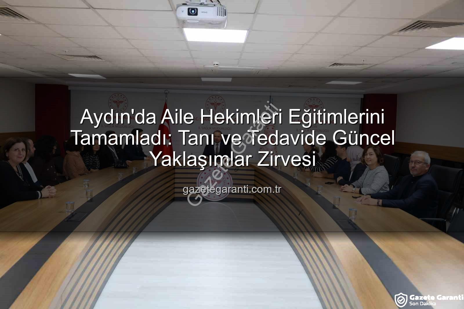 aile hekimleri eğitim - Aydın'da Aile Hekimleri Eğitimlerini Tamamladı: Tanı ve Tedavide Güncel Yaklaşımlar Zirvesi