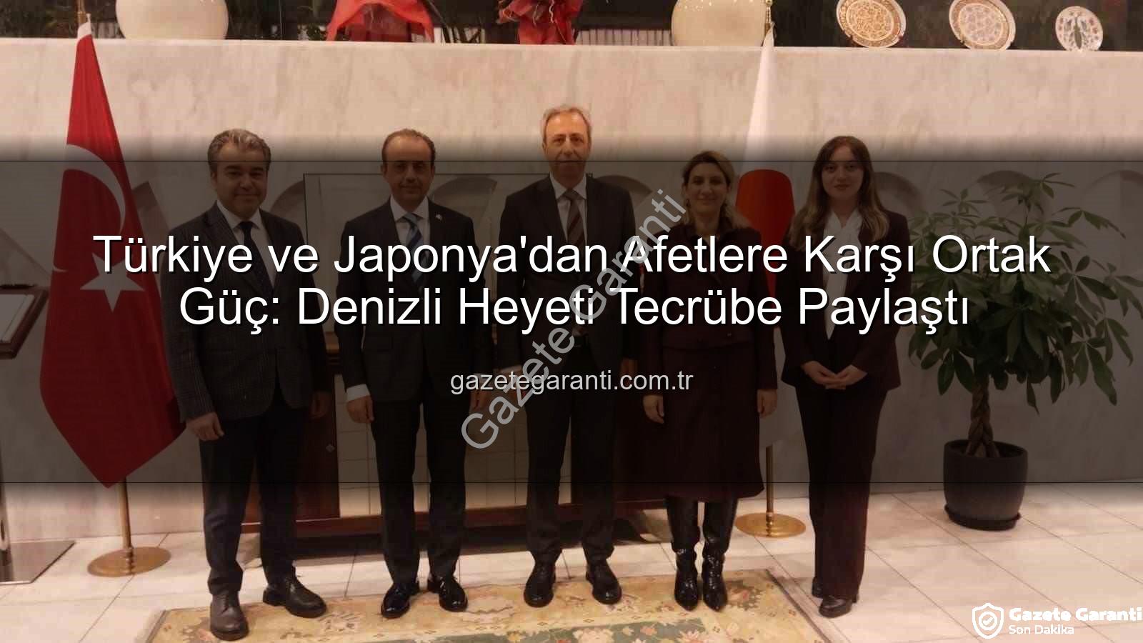 Afetlere Karşı İş Birliği - Türkiye ve Japonya'dan Afetlere Karşı Ortak Güç: Denizli Heyeti Tecrübe Paylaştı