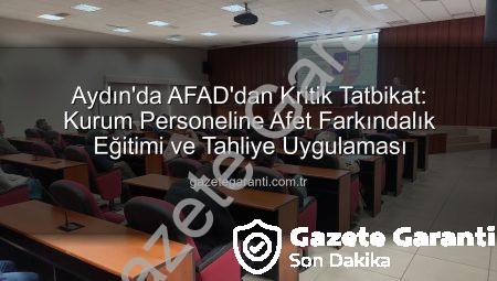 Aydın’da AFAD’dan Kritik Tatbikat: Kurum Personeline Afet Farkındalık Eğitimi ve Tahliye Uygulaması