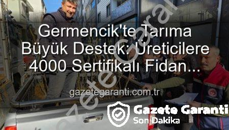 Germencik’te Tarıma Büyük Destek: Üreticilere 4000 Sertifikalı Fidan Dağıtıldı