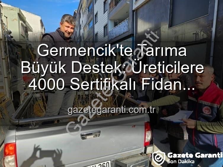 Germencik'te Tarıma Büyük Destek: Üreticilere 4000 Sertifikalı Fidan Dağıtıldı