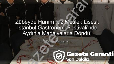 Aydın’dan Altın Yağdı! Zübeyde Hanım Kız Meslek Lisesi, Gastronomi Festivali’nde 6 Madalya Kazandı