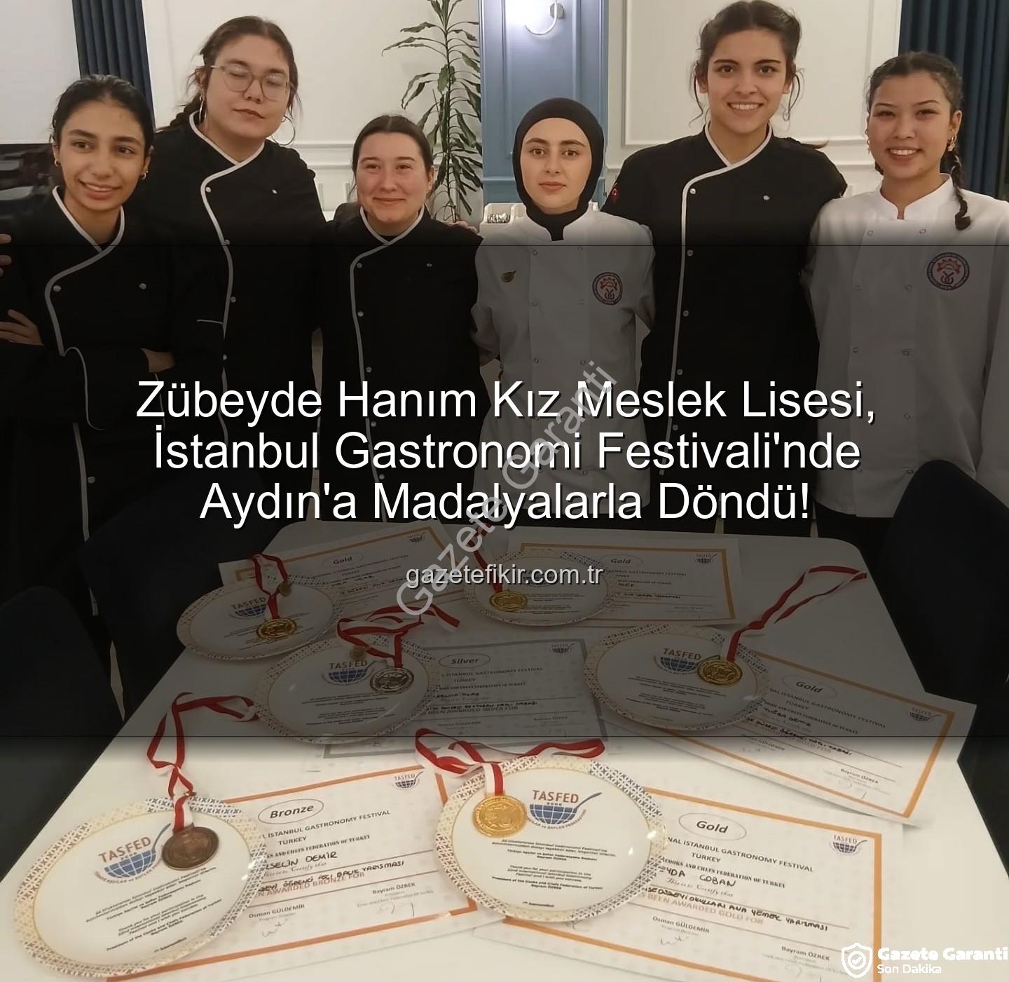 gastronomi festivali - Aydın'dan Altın Yağdı! Zübeyde Hanım Kız Meslek Lisesi, Gastronomi Festivali'nde 6 Madalya Kazandı