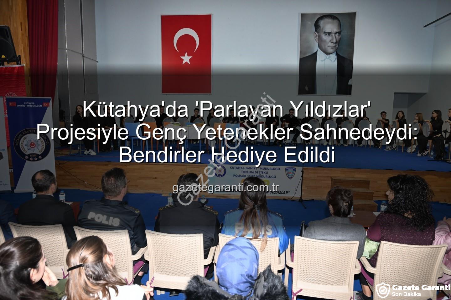 parlayan yıldızlar - Kütahya'da 'Parlayan Yıldızlar' Projesiyle Genç Yetenekler Sahnedeydi: Bendirler Hediye Edildi