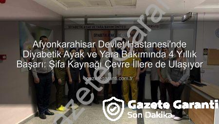 Afyonkarahisar Devlet Hastanesi’nde Diyabetik Ayak ve Yara Bakımında 4 Yıllık Başarı: Şifa Kaynağı Çevre İllere de Ulaşıyor
