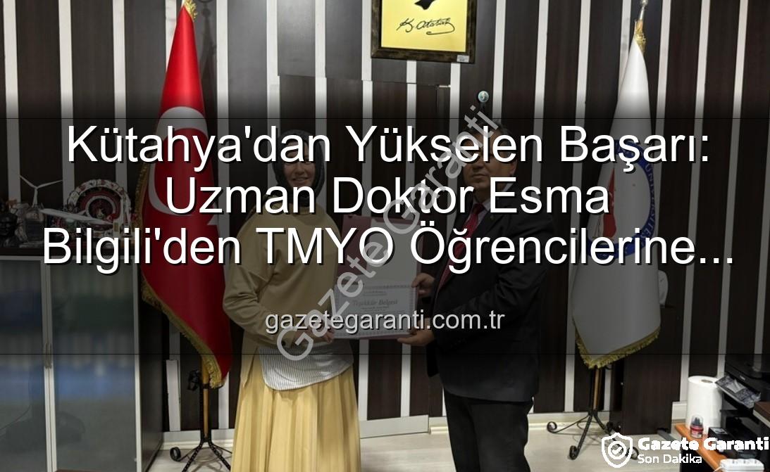Esma Bilgili kariyer söyleşisi - Kütahya'dan Yükselen Başarı: Uzman Doktor Esma Bilgili'den TMYO Öğrencilerine İlham Veren Kariyer Söyleşisi