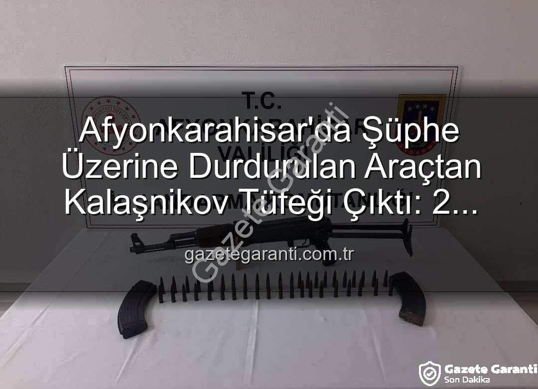 Kalaşnikov tüfeği - Afyonkarahisar'da Şüphe Üzerine Durdurulan Araçtan Kalaşnikov Tüfeği Çıktı: 2 Gözaltı