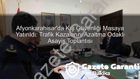 Afyonkarahisar’da Kış Güvenliği Masaya Yatırıldı: Trafik Kazalarını Azaltma Odaklı Asayiş Toplantısı