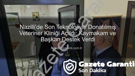 Nazilli’de Son Teknolojiyle Donatılmış Veteriner Kliniği Açıldı: Kaymakam ve Başkan Destek Verdi