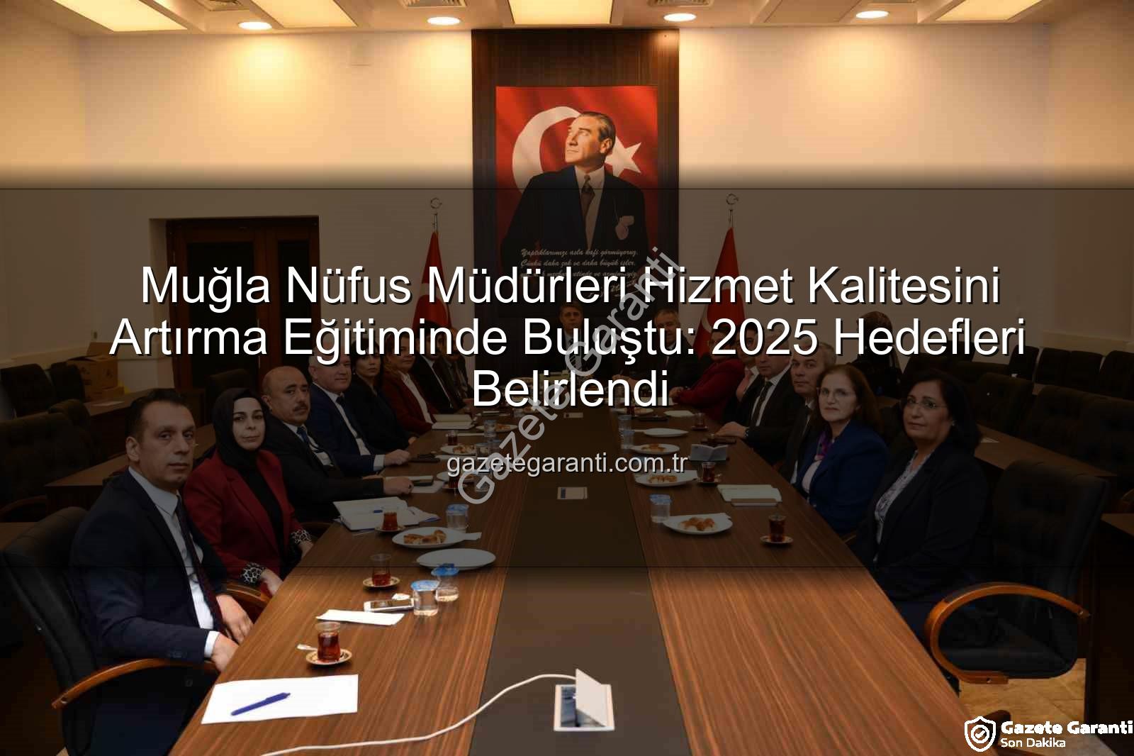nüfus hizmetleri kalitesi - Muğla Nüfus Müdürleri Hizmet Kalitesini Artırma Eğitiminde Buluştu: 2025 Hedefleri Belirlendi