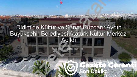 Didim’de Kültür ve Sanat Rüzgarı: Aydın Büyükşehir Belediyesi Atatürk Kültür Merkezi Açıldı