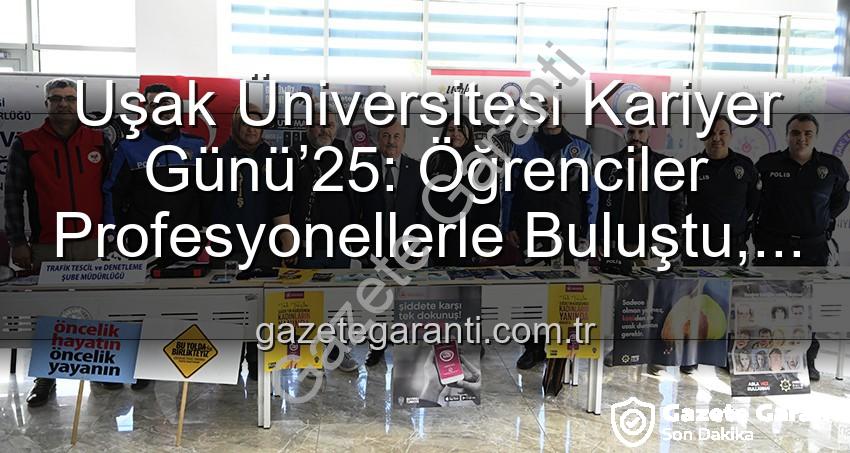 Uşak Üniversitesi Kariyer Günü - Uşak Üniversitesi Kariyer Günü’25: Öğrenciler Profesyonellerle Buluştu, Geleceğe İlk Adımı Attı