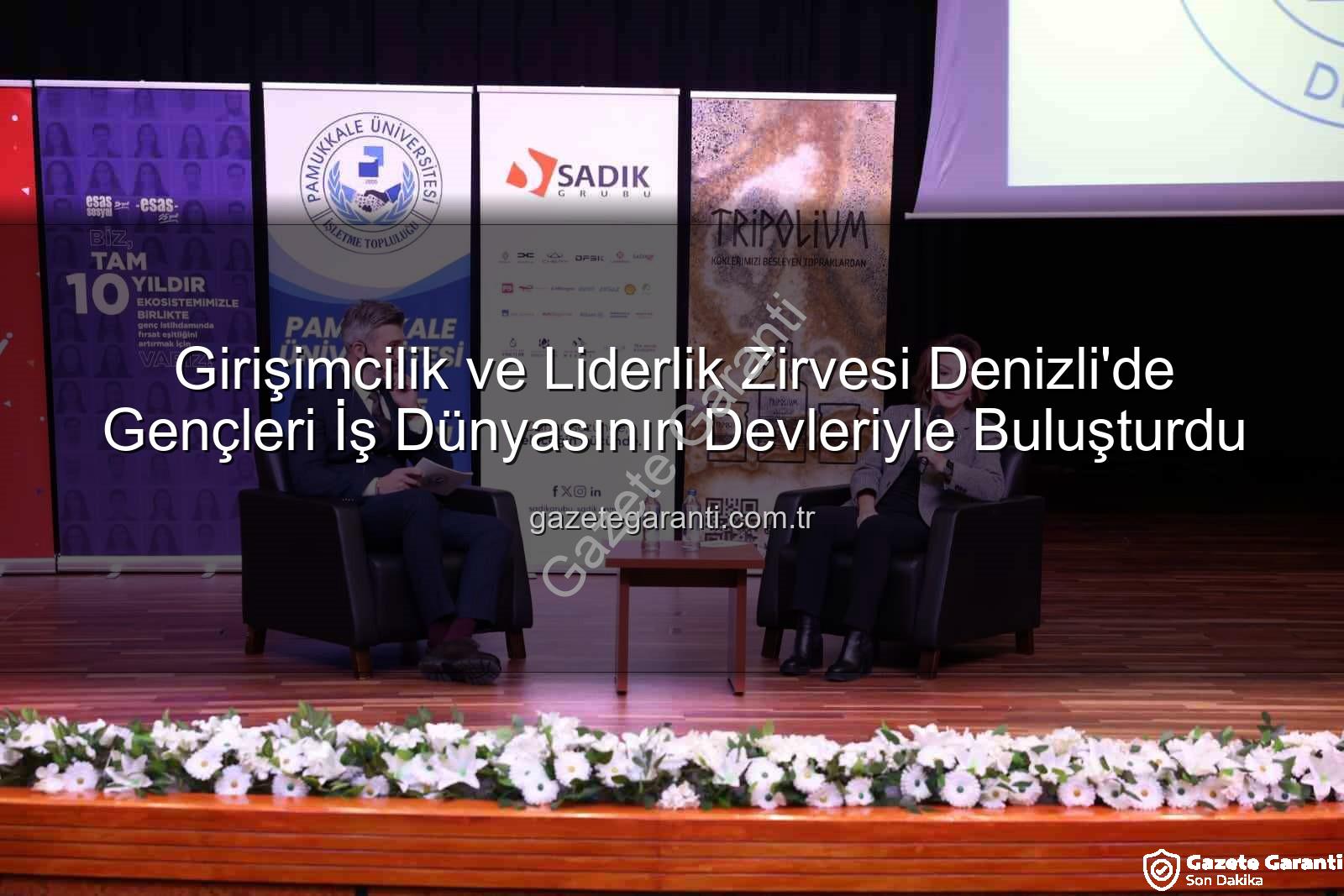 Girişimcilik ve Liderlik - Girişimcilik ve Liderlik Zirvesi Denizli'de Gençleri İş Dünyasının Devleriyle Buluşturdu
