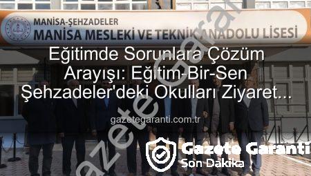Eğitimde Sorunlara Çözüm Arayışı: Eğitim-Bir-Sen Şehzadeler’deki Okulları Ziyaret Etti