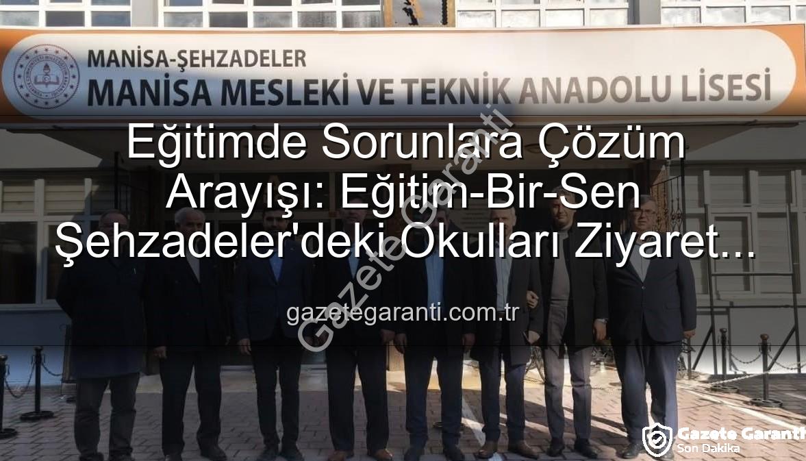 Eğitimde sorunlar - Eğitimde Sorunlara Çözüm Arayışı: Eğitim-Bir-Sen Şehzadeler'deki Okulları Ziyaret Etti