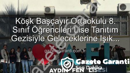 Köşk Başçayır Ortaokulu 8. Sınıf Öğrencileri Lise Tanıtım Gezisiyle Geleceklerine Işık Tuttu