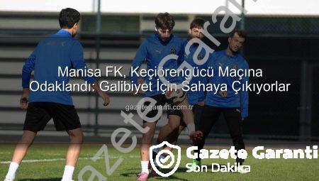 Manisa FK, Keçiörengücü Maçına Odaklandı: Galibiyet İçin Sahaya Çıkıyorlar