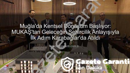 Muğla’da Kentsel Dönüşüm Başlıyor: MUKAŞ’tan Geleceğin Şehircilik Anlayışıyla İlk Adım Karabağlar’da Atıldı