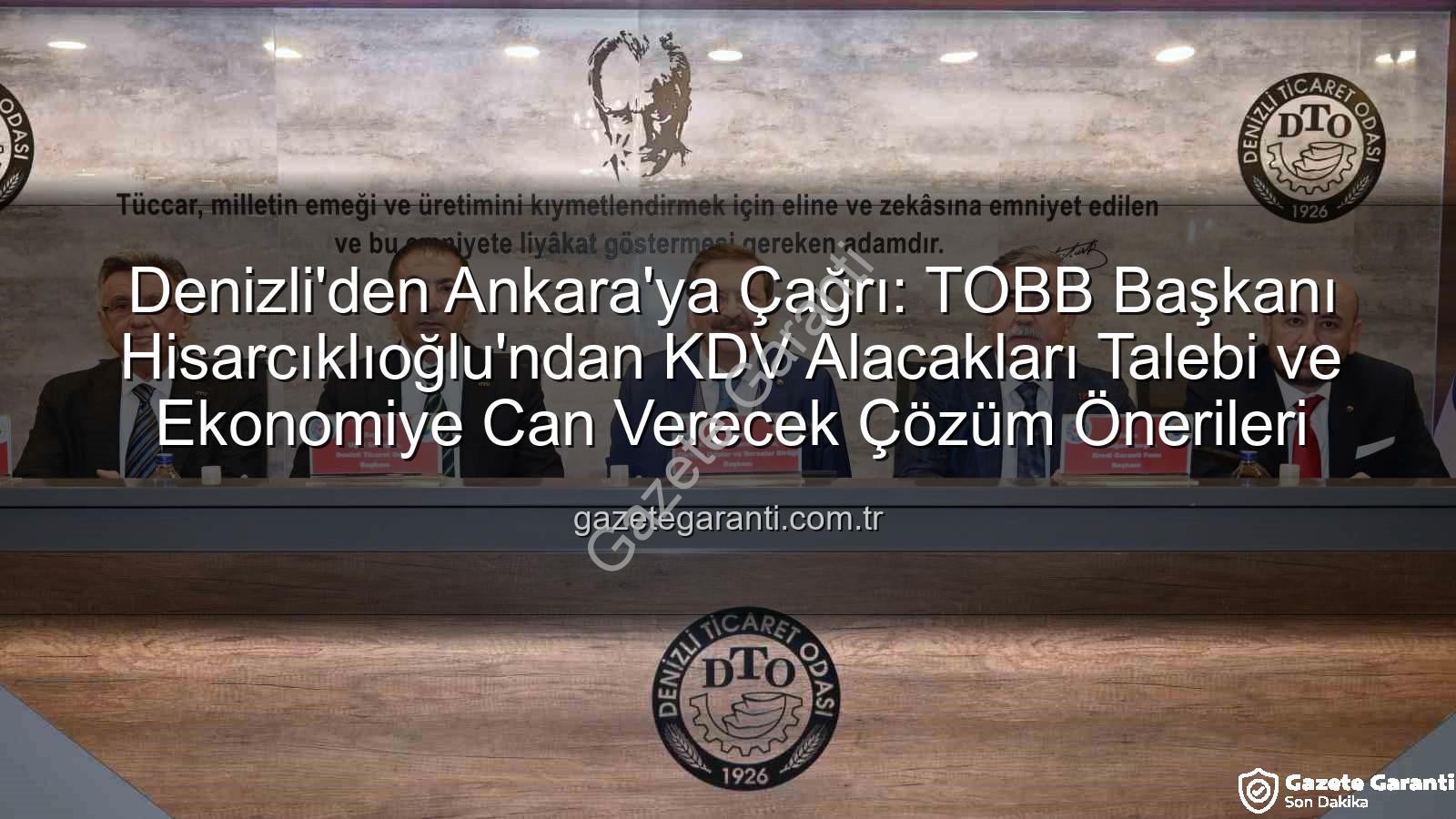 KDV alacakları - Denizli'den Ankara'ya Çağrı: TOBB Başkanı Hisarcıklıoğlu'ndan KDV Alacakları Talebi ve Ekonomiye Can Verecek Çözüm Önerileri