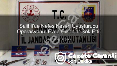 Salihli’de Nefes Kesen Uyuşturucu Operasyonu: Evde Çıkanlar Şok Etti!