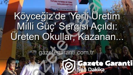 Köyceğiz’de ‘Yerli Üretim Milli Güç’ Sergisi Açıldı: Üreten Okullar, Kazanan Türkiye Vizyonu