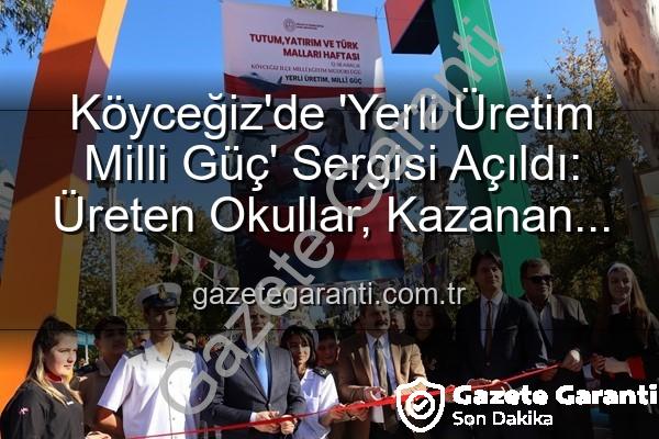 Yerli Üretim Milli Güç - Köyceğiz'de 'Yerli Üretim Milli Güç' Sergisi Açıldı: Üreten Okullar, Kazanan Türkiye Vizyonu