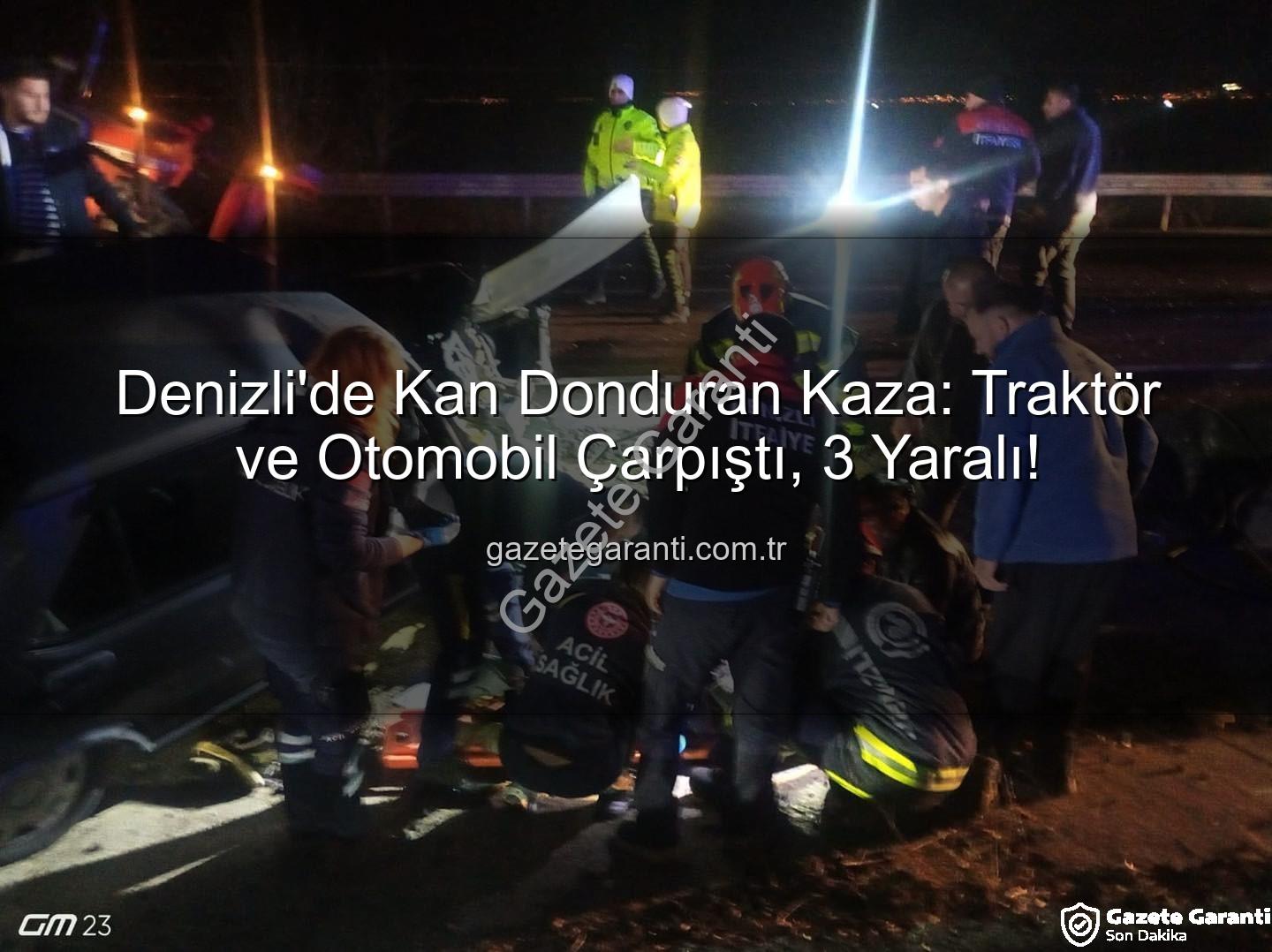 Denizli trafik kazası - Denizli'de Kan Donduran Kaza: Traktör ve Otomobil Çarpıştı, 3 Yaralı!