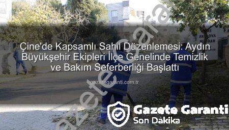 Çine’de Kapsamlı Sahil Düzenlemesi: Aydın Büyükşehir Ekipleri İlçe Genelinde Temizlik ve Bakım Seferberliği Başlattı