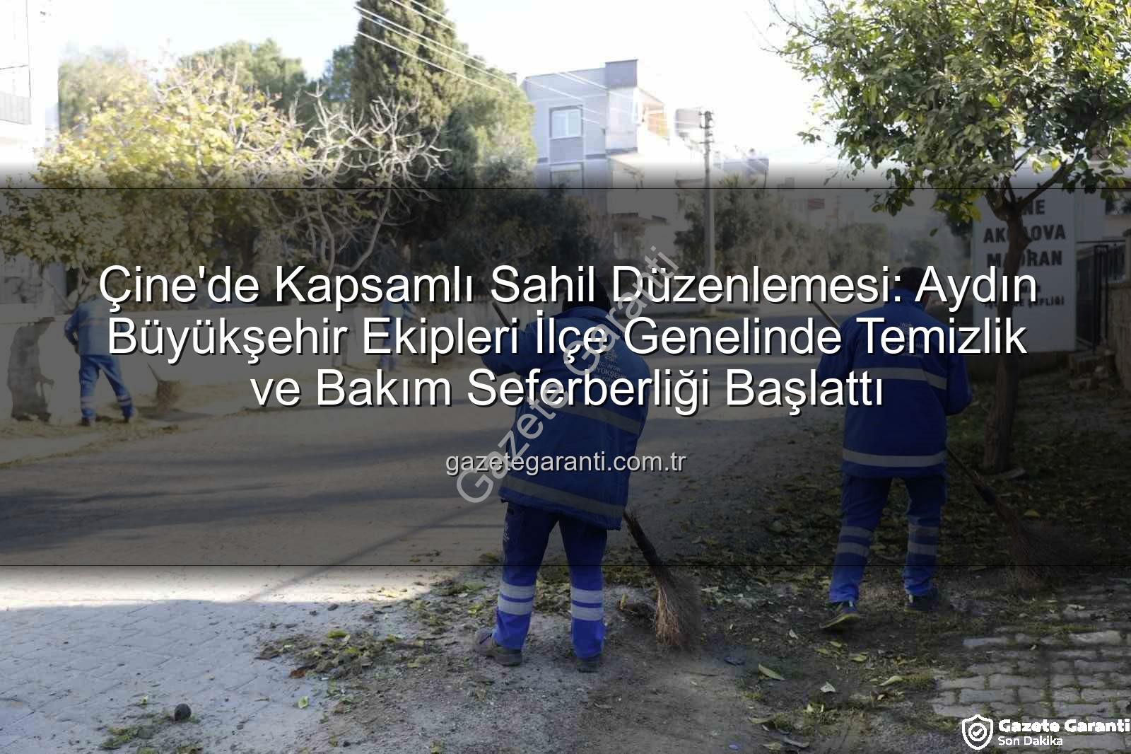 Çine'de Kapsamlı Sahil Düzenlemesi: Aydın Büyükşehir Ekipleri İlçe Genelinde Temizlik ve Bakım Seferberliği Başlattı