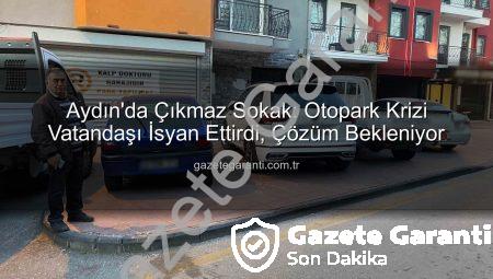 Aydın’da Çıkmaz Sokak: Otopark Krizi Vatandaşı İsyan Ettirdi, Çözüm Bekleniyor