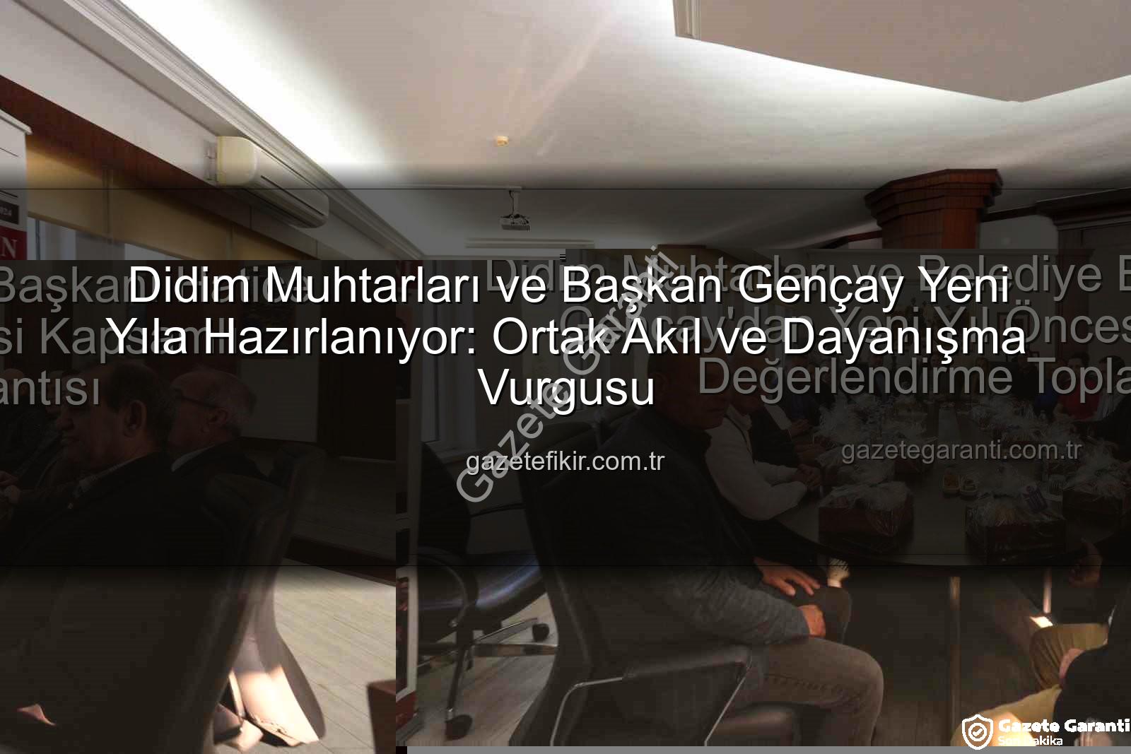 Didim muhtarlar - Didim Muhtarları ve Belediye Başkanı Hatice Gençay'dan Yeni Yıl Öncesi Kapsamlı Değerlendirme Toplantısı