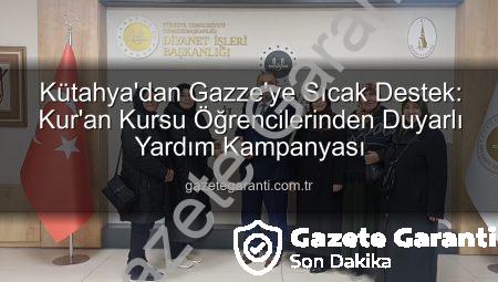 Kütahya’dan Gazze’ye Sıcak Destek: Kur’an Kursu Öğrencilerinden Duyarlı Yardım Kampanyası