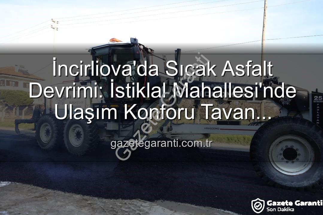 İncirliova sıcak asfalt - İncirliova'da Sıcak Asfalt Devrimi: İstiklal Mahallesi'nde Ulaşım Konforu Tavan Yapıyor!