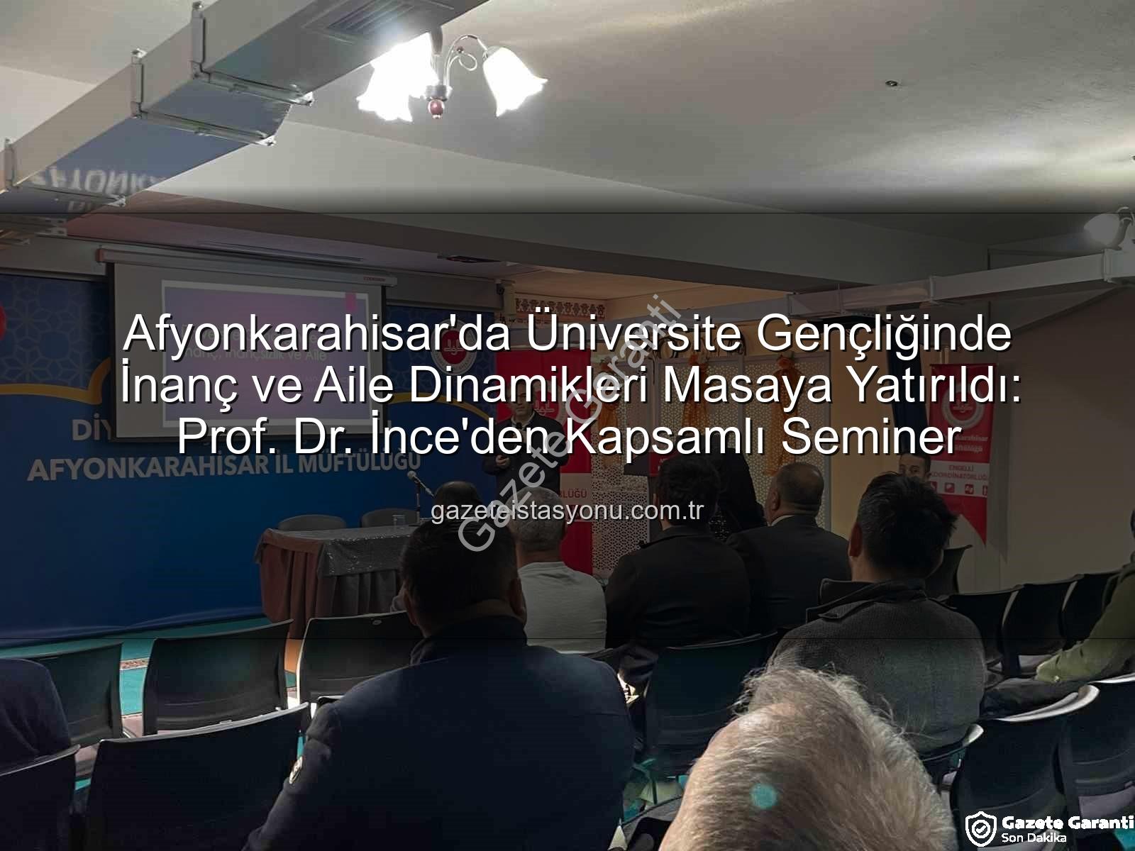 üniversite gençliği - Afyonkarahisar'da Üniversite Gençliği Odaklı İnanç ve Aile Semineri: Uzman Görüşleri Gazetegaranti.com.tr'de