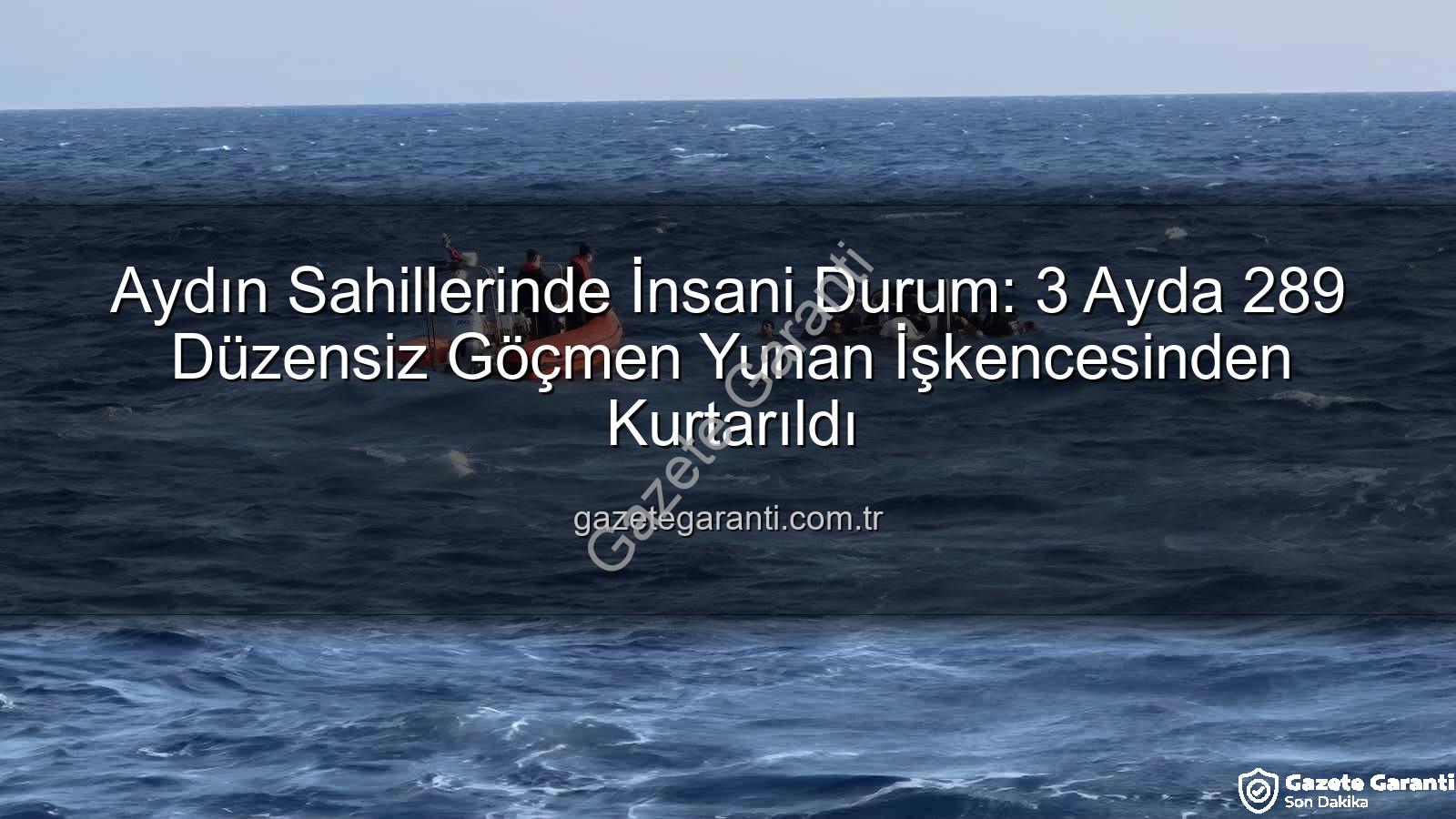 düzensiz göçmen - Aydın Sahillerinde İnsani Durum: 3 Ayda 289 Düzensiz Göçmen Yunan İşkencesinden Kurtarıldı