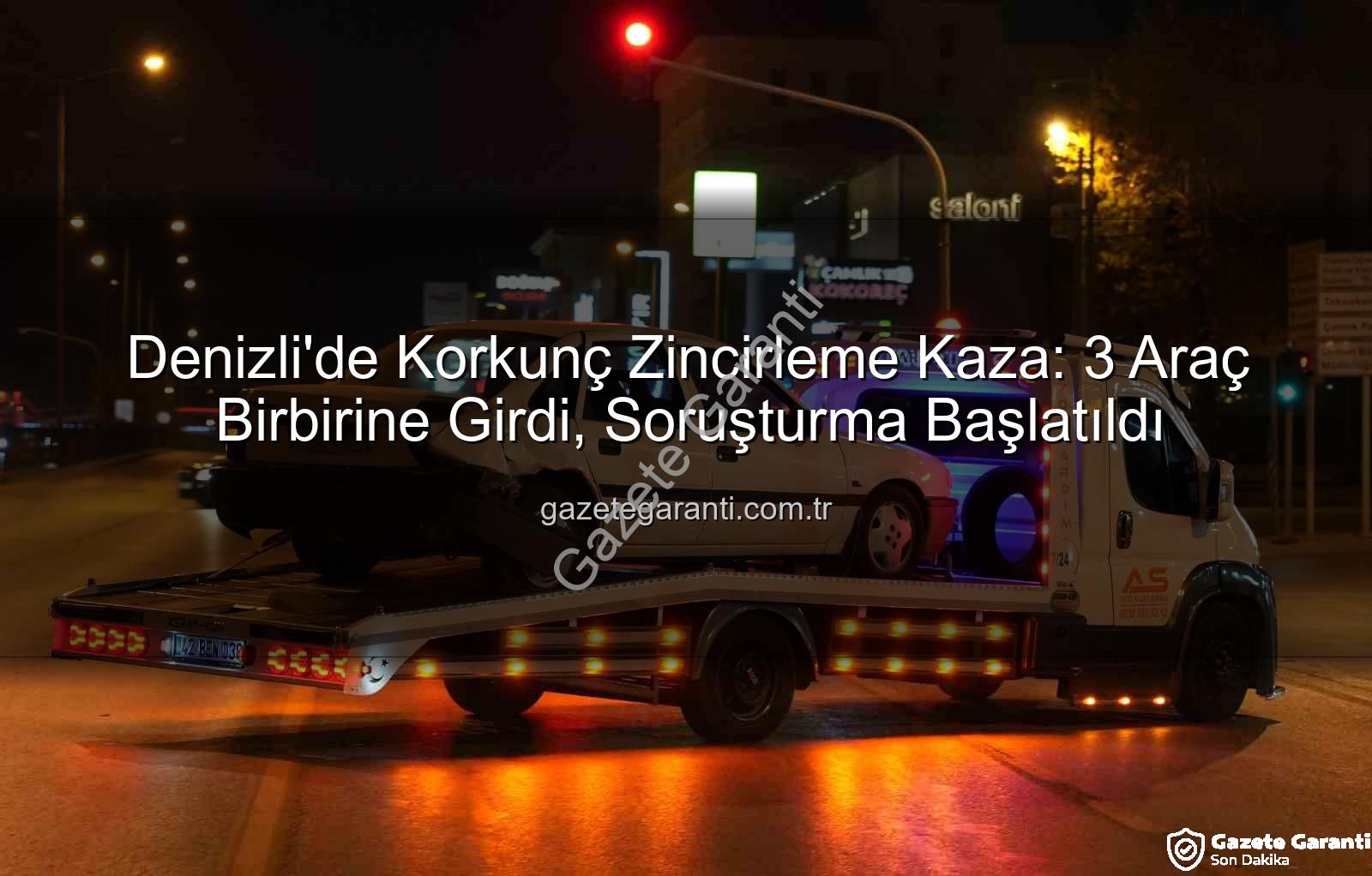 Denizli'de zincirleme kaza - Denizli'de Korkunç Zincirleme Kaza: 3 Araç Birbirine Girdi, Soruşturma Başlatıldı